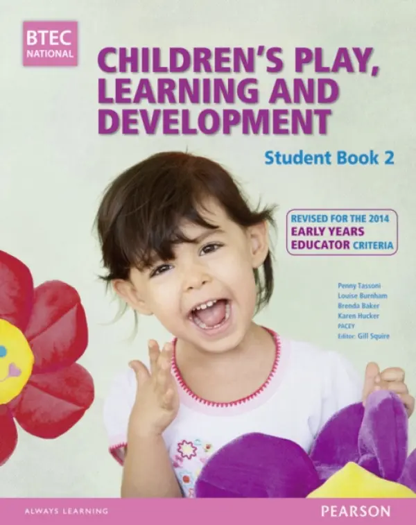 BTEC Level 3 National Children's Play, Learning & Development Student Book 2 (Early Years Educator) - Tassoni, Penny a Squire, Gill a Burnham, Louise a Baker, Brenda a Hucker, Karen