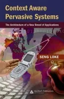 Context-Aware Pervasive Systems - Loke, Seng