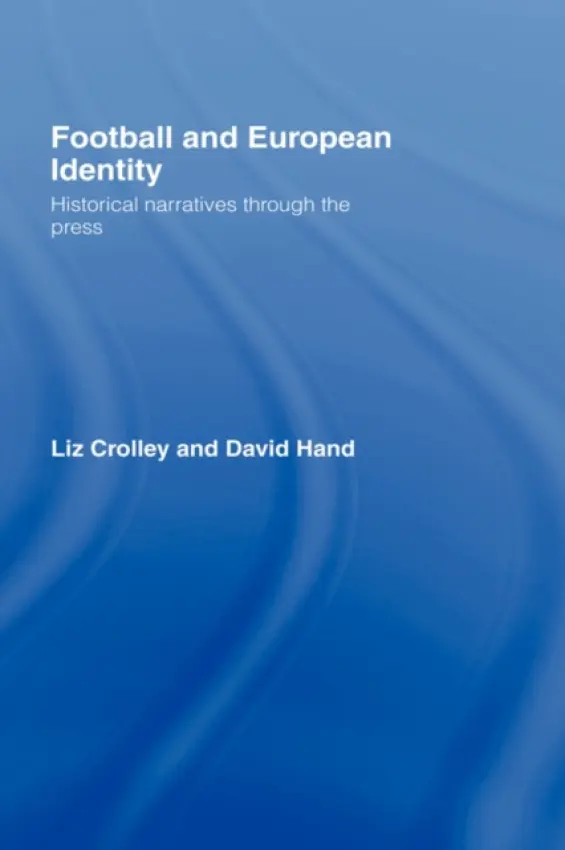 Football and European Identity - Crolley, Liz (University of Liverpool, UK) a Hand, David (Manchester Metropolitan University, UK)