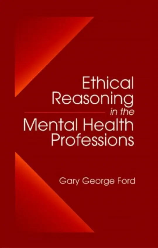 Ethical Reasoning in the Mental Health Professions - Ford, Gary G. (Stephen F. Austin State University, Nacogdoches, Texas, USA)