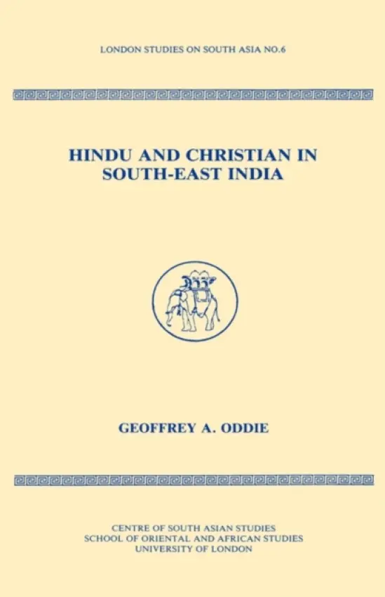 Hindu and Christian in South-East India - Oddie, Geoffrey (The University of Sydney, Australia)