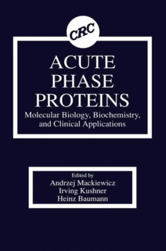 Acute Phase Proteins Molecular Biology, Biochemistry, and Clinical Applications - Mackiewicz, Andrzej a Kushner, Irving a Baumann, Heinz