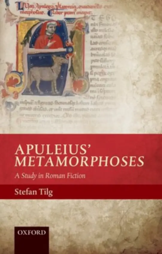Apuleius' Metamorphoses - Tilg, Stefan (Director, Director, Ludwig Boltzmann Institute for Neo-Latin Studies)
