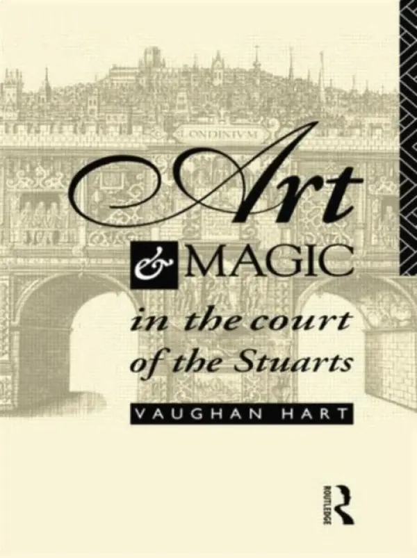 Art and Magic in the Court of the Stuarts - Hart, Vaughan