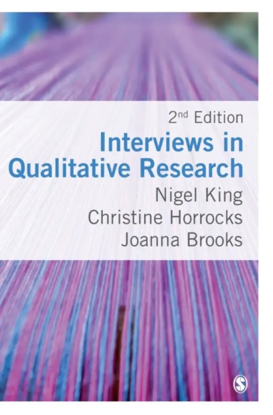 Interviews in Qualitative Research - King, Nigel (University of Huddersfield, UK) a Horrocks, Christine (Manchester Metropolitan University, UK) a Brooks, Joanna (University of Manchester, UK)