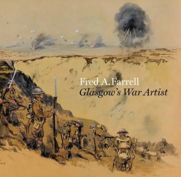 Fred A Farrell: Glasgow's War Artist - Meacock, Dr. Joanna a Hayes, Fiona a Greenlees, Alan a Roberts, Mark
