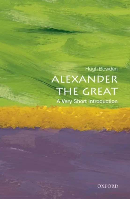 Alexander the Great - Bowden, Hugh (Senior Lecturer in Ancient History at King's College London)