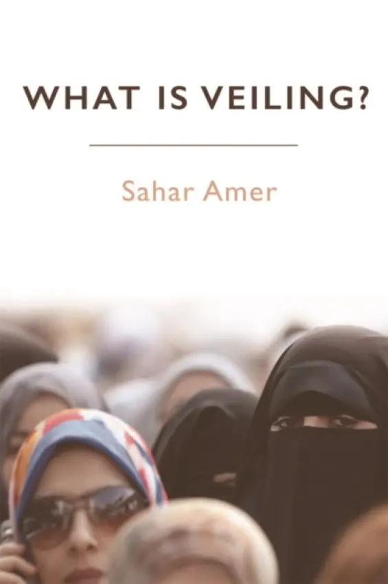 What is Veiling? - Amer, Sahar (Professor of Arabic and Islamic Studies and Chair of the Department, University of Sydney)