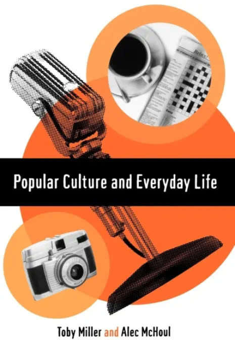 Popular Culture and Everyday Life - Miller, Toby a McHoul, Alec W