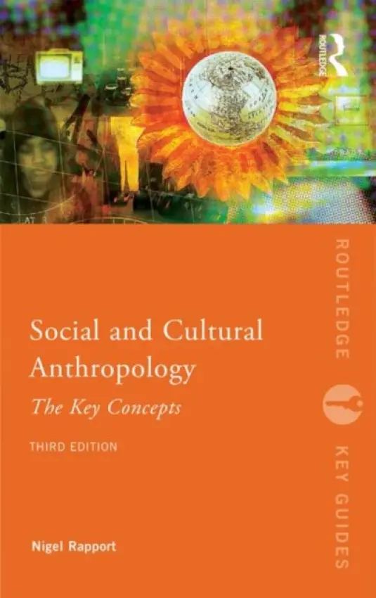 Social and Cultural Anthropology: The Key Concepts - Rapport, Nigel (University of St Andrews, UK)