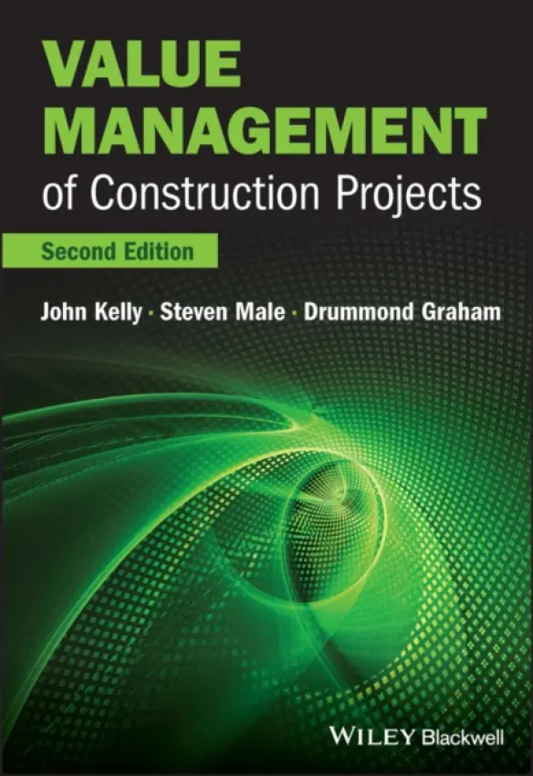 Value Management of Construction Projects - Kelly, John (Glasgow Caledonian University) a Male, Steven (University of Leeds) a Graham, Drummond (Thomson Bethune, Chartered Surveyors, Edinburgh)