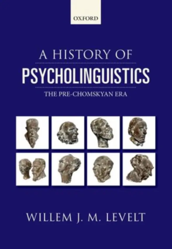 History of Psycholinguistics - Levelt, Willem (Director Emeritus, Director Emeritus, Max Planck Institute for Psycholinguistics, The Netherlands)