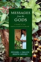 Messages from the Gods - Balick, Michael J. (Vice President for Botanical Science, Vice President for Botanical Science, New York Botanical Garden) a Arvigo, Rosita (Director, Director, The Arvigo Institute)