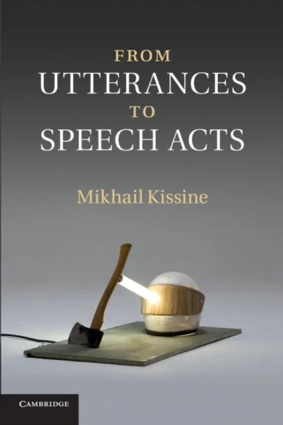 From Utterances to Speech Acts - Kissine, Mikhail (Universite Libre de Bruxelles)