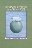 Optimization Algorithms on Matrix Manifolds - Absil, P.-A. a Mahony, Robert a Sepulchre, Rodolphe