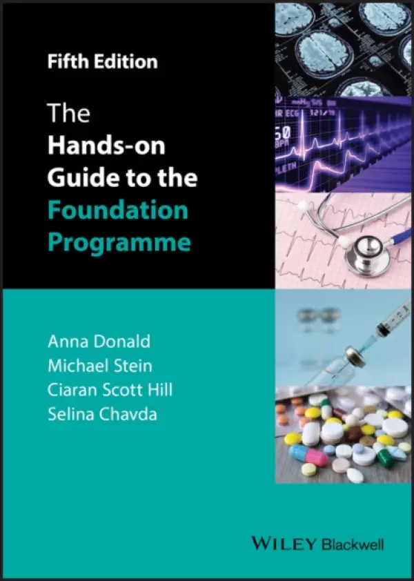 Hands-on Guide to the Foundation Programme - Donald, Anna (late of Bazian Ltd, London) a Stein, Mike (Chief Medical Officer, Map of Medicine, London, and Hearst Business Media, New York) a Scott Hill, Ciaran (The Royal London Hospital, University College London, London Air Ambulance) a Chavda, Selina (The