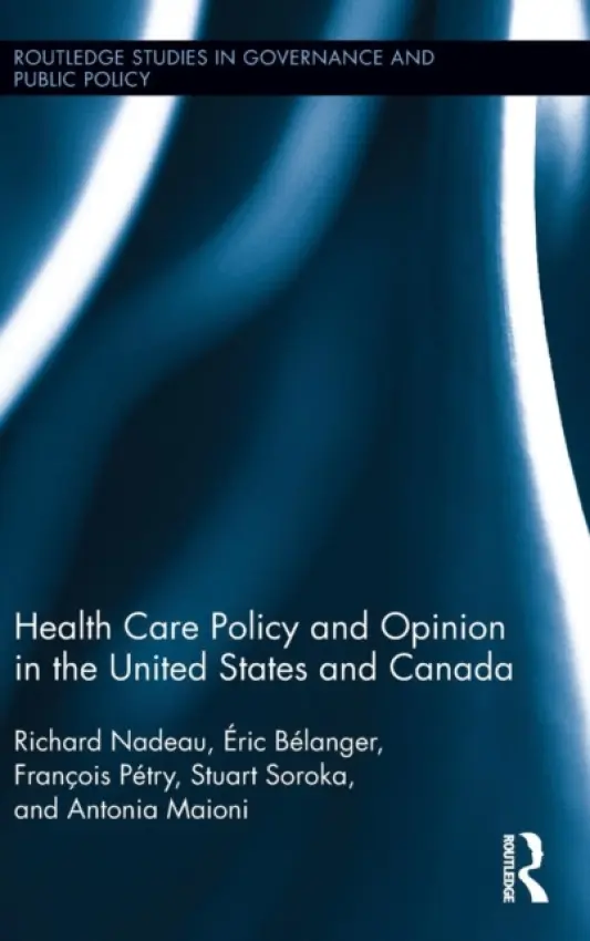 Health Care Policy and Opinion in the United States and Canada - Nadeau, Richard (University of Montreal, Canada) a Belanger, Eric (McGill University, Canada) a Petry, Francois (Laval University, Canada) a Soroka, Stuart N (McGill University, Canada.) a Maioni, Antonia (McGill University, Canada.)