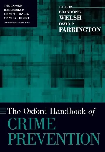 Oxford Handbook of Crime Prevention - Welsh, Brandon C. (Professor, Professor, School of Criminology and Criminal Justice, Northeastern University, Bedford, MA) a Farrington, David P. (Emeritus Professor of Psychological Criminology, Emeritus Professor of Psychological Criminology, Institute of