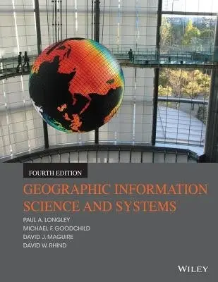 Geographic Information Science and Systems - Longley, Paul A. (University College London, UK) a Goodchild, Michael F. (University of California at Santa Barbara, USA) a Maguire, David J. (Environmental Systems Research Institute, Inc. (ESRI), Redlands, CA, USA) a Rhind, David W. (City University, London,