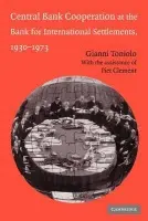 Central Bank Cooperation at the Bank for International Settlements, 1930-1973 - Toniolo, Gianni (Universita degli Studi di Roma 'Tor Vergata')