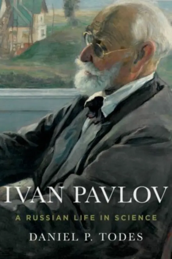 Ivan Pavlov - Todes, Daniel P. (Professor, Institute of the History of Medicine, Professor, Institute of the History of Medicine, Johns Hopkins University, Baltimore, MD)