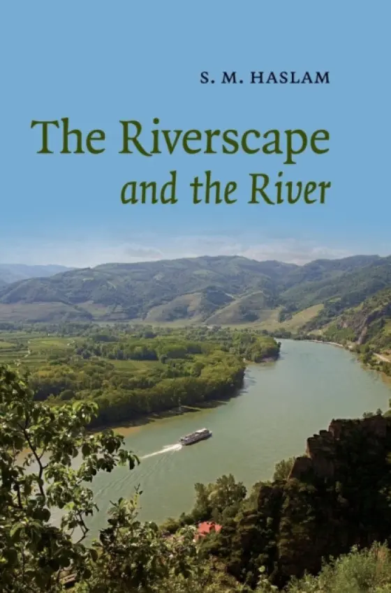 Riverscape and the River - Haslam, S. M. (University of Cambridge)