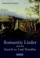 Romantic Lieder and the Search for Lost Paradise - Hirsch, Marjorie W. (Williams College, Massachusetts)
