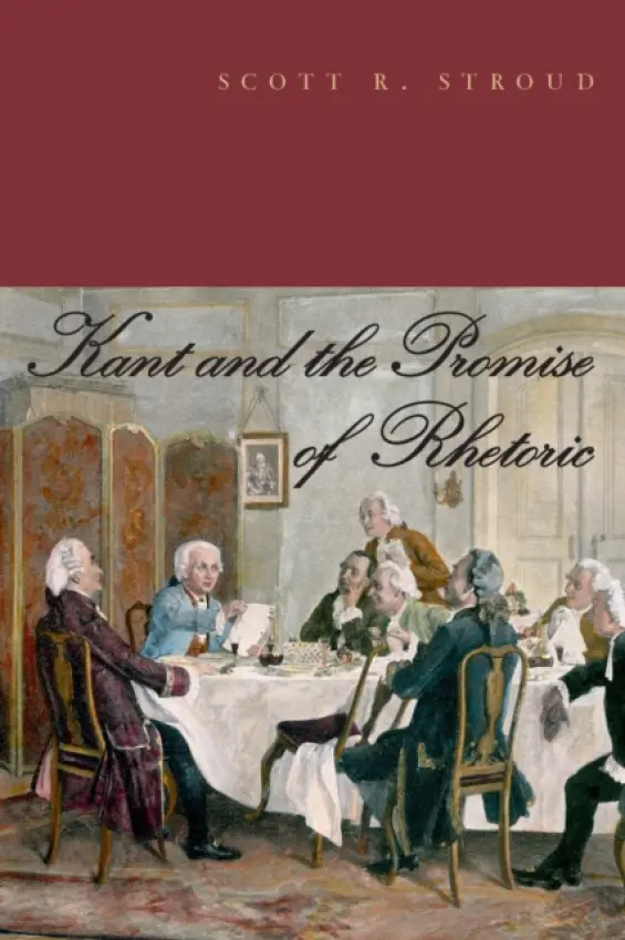 Kant and the Promise of Rhetoric - Stroud, Scott R. (Associate Professor of Communication Studies, U Texas, Austin)