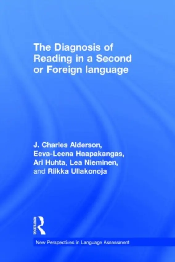 Diagnosis of Reading in a Second or Foreign Language - Alderson, J. Charles (Lancaster University, UK) a Haapakangas, Eeva-Leena (University of Jyvaskyla, Finland) a Huhta, Ari (University of Jyvaskyla, Finland) a Nieminen, Lea (University of Jyvaskyla, Finland) a Ullakonoja, Riikka (University of Jyvaskyla, Finland)