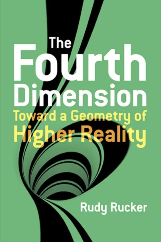 Fourth Dimension: Toward a Geometry of Higher Reality - Rucker, Rudy