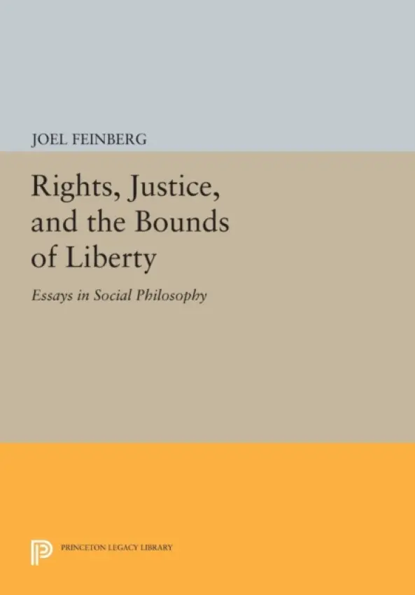 Rights, Justice, and the Bounds of Liberty - Feinberg, Joel
