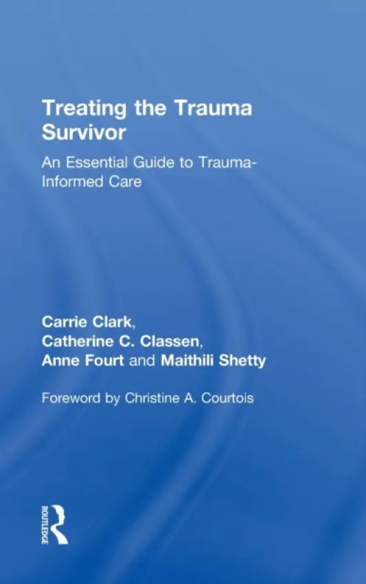 Treating the Trauma Survivor - Clark, Carrie (Women's College Hospital, Ontario, Canada) a Classen, Catherine C. (Women's College Hospital, Ontario, Canada) a Fourt, Anne (Women's College Hospital, Ontario, Canada) a Shetty, Maithili (St. Paul’s Hospital, Ontario, Canada)