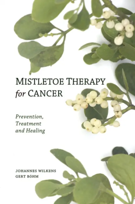 Mistletoe Therapy for Cancer - Wilkens, Dr Johannes a Bohm, Gert
