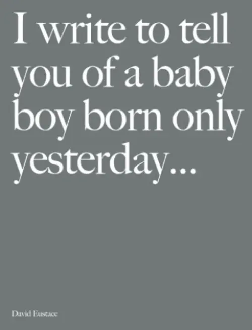 I Write to Tell You of a Baby Boy Born Only Yesterday... - Eustace, David