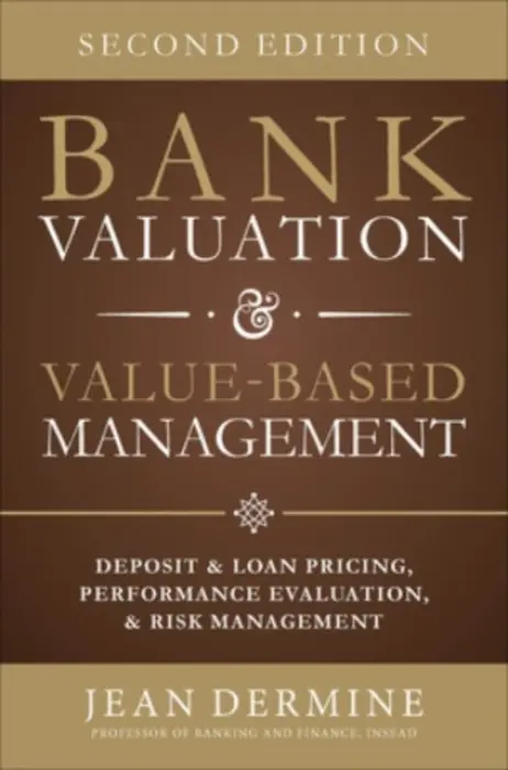 Bank Valuation and Value Based Management: Deposit and Loan Pricing, Performance Evaluation, and Risk - Dermine, Jean