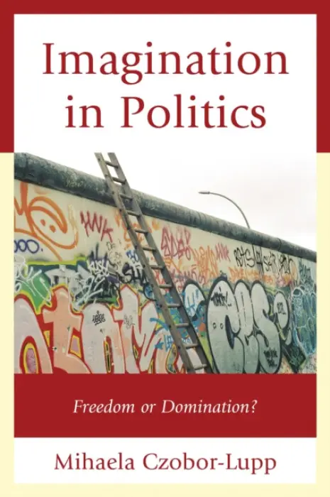 Imagination in Politics - Czobor-Lupp, Mihaela