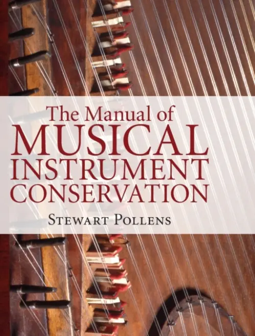 Manual of Musical Instrument Conservation - Pollens, Stewart
