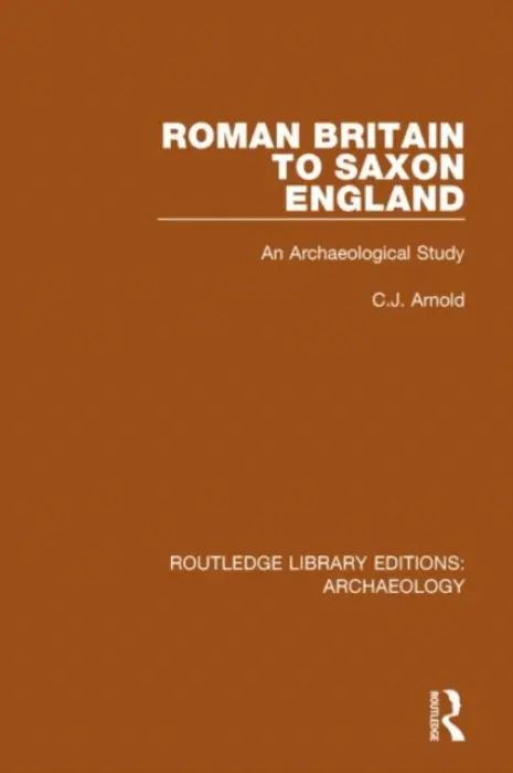 Roman Britain to Saxon England - Arnold, C.J.