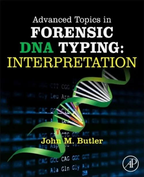 Advanced Topics in Forensic DNA Typing: Interpretation - Butler, John M., Ph.D. (Analytical Chemistry), University of Virginia (National Institute of Standards and Technology (NIST), Gaithersburg, MD, USA)