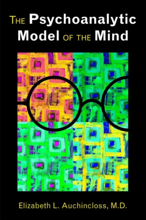 Psychoanalytic Model of the Mind - Auchincloss, Elizabeth L., MD (The New York Hospital-Cornell Medical Center )