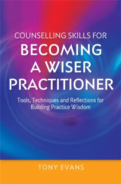 Counselling Skills for Becoming a Wiser Practitioner - Evans, Tony