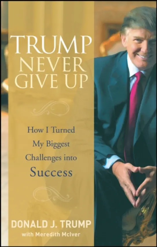 Trump Never Give Up - Trump, Donald J.