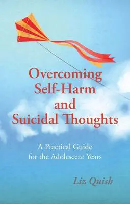 Overcoming Self-Harm and Suicidal Thoughts - Quish, Liz