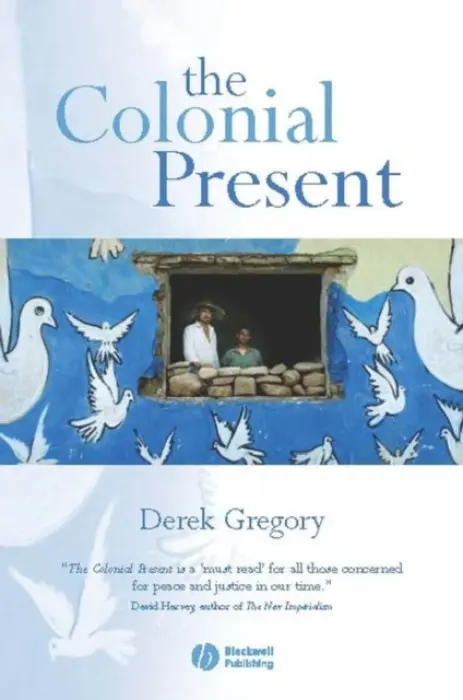Colonial Present - Gregory, Derek (University of British Columbia, Vancouver)