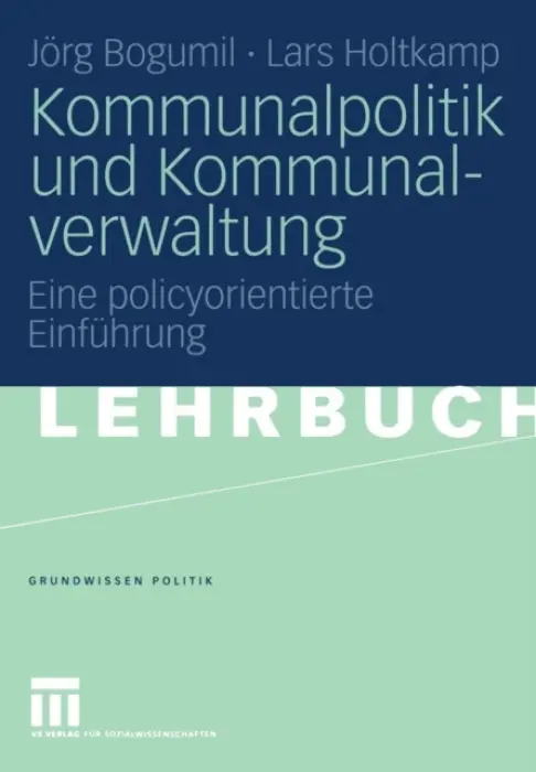 Kommunalpolitik und Kommunalverwaltung - Bogumil, Jorg a Holtkamp, Lars
