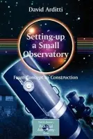 Setting-Up a Small Observatory: From Concept to Construction - Arditti, David