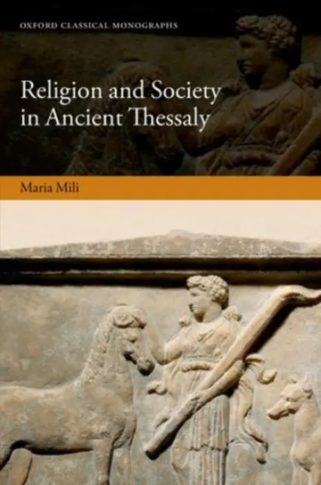 Religion and Society in Ancient Thessaly - Mili, Maria (Independent scholar)