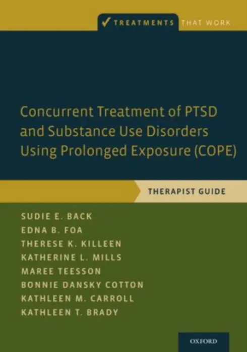 Concurrent Treatment of PTSD and Substance Use Disorders Using Prolonged Exposure (COPE) - Back, Sudie E. (Professor, Professor, Department of Psychiatry and Behavioral Sciences, Medical University of South Carolina) a Foa, Edna B. (Professor of Clinical Psychology in Psychiatry, Professor of Clinical Psychology in Psychiatry, University of Penns
