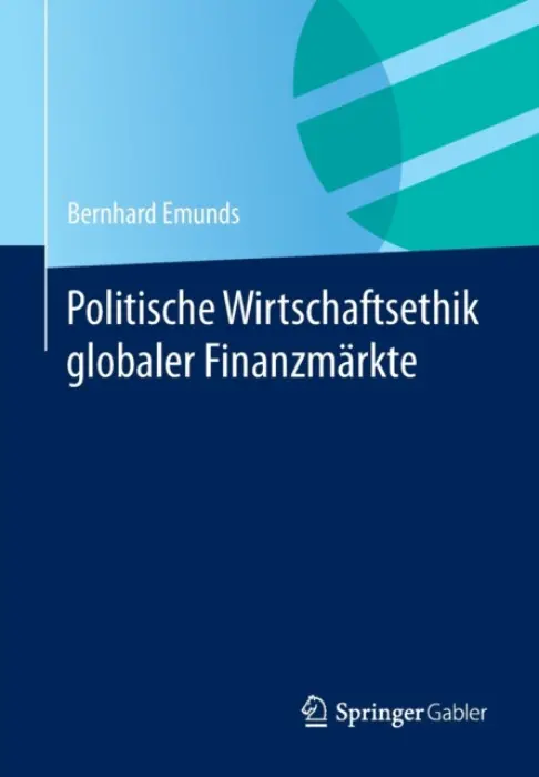 Politische Wirtschaftsethik globaler Finanzmarkte - Emunds, Bernhard