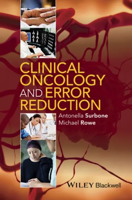 Clinical Oncology and Error Reduction - Surbone, Professor Antonella a Rowe, Professor Michael